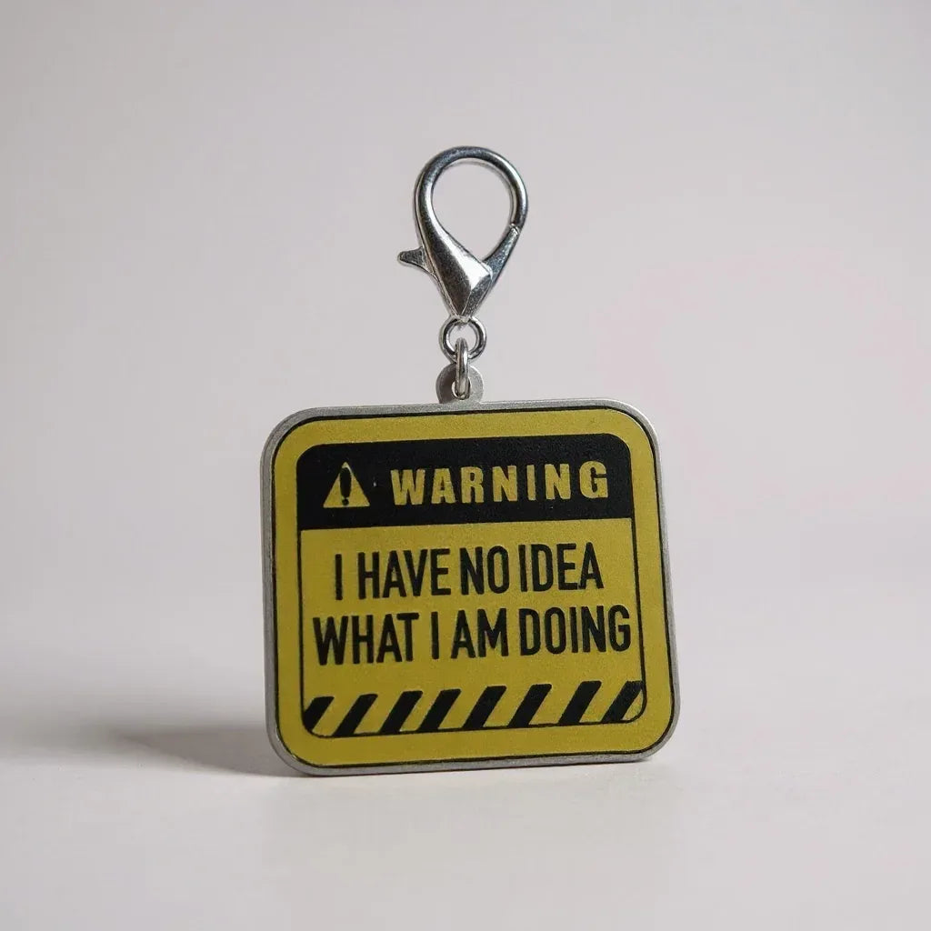 I HAVE NO IDEA WHAT I'M DOING Charm